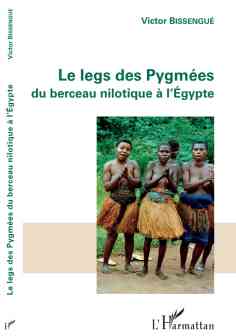 Le legs des Pygmées du berceau nilotique à l'Egypte. Par Victor Bissengué, Ed. L'Harmattan, 2018, 234 p.