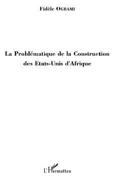 La Problmatique de la Construction des Etats-Unis dAfrique, par Fidle Ogbami - texte 4e couverture