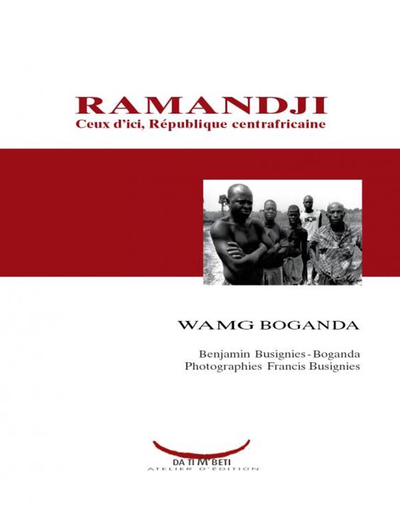  Ramandji , louvrage dans lequel Agns Wolotegba Boganda raconte son retour en Centrafrique en dcembre 2008. Francis Busignies