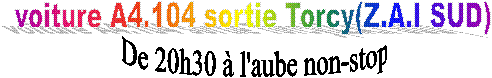 De 20h30  l'aube non-stop,voiture A4.104 sortie Torcy(Z.A.I SUD)