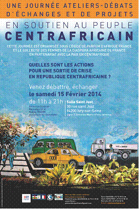 QUELLES SONT LES ACTIONS POUR UNE SORTIE DE CRISE EN REPUBLIQUE CENTRAFRICAINE ?  UNE JOURNEE ATELIERS-DEBATS D'ECHANGES ET DE PROJETS. SAMEDI 15 FEVRIER 2014
 (94200 IVRY-SUR-SEINE)