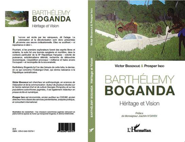 BARTHLEMY BOGANDA. Hritage et vision. Par Victor Bissengue et Prosper Indo (Editions L'Harmattan)
